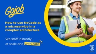 How to use NoCode as
a microservice in a
complex architecture
 