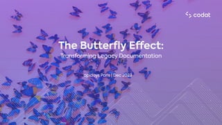 T
ransforming Legacy Documentation
The Butterfly Effect:
apidays Paris | Dec 2023
 