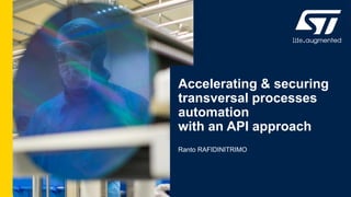 Accelerating & securing
transversal processes
automation
with an API approach
Ranto RAFIDINITRIMO
 