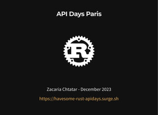 API Days Paris
Zacaria Chtatar - December 2023
https://havesome-rust-apidays.surge.sh
 