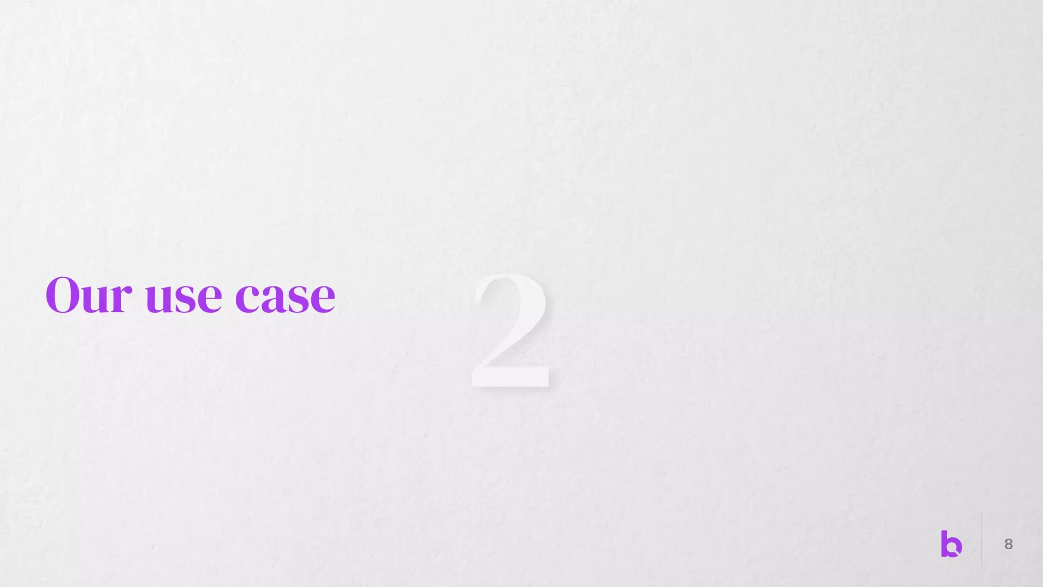 2
Our use case
8
 