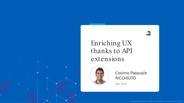 Enriching UX
thanks to API
extensions
Cosimo Pasquale
RICCHIUTO
Dec 2021
© Amadeus ITGroup and its affiliates and subsidiaries | Confidential and restricted
 