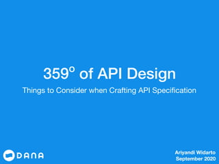 359o
of API Design
Things to Consider when Crafting API Speciﬁcation
Ariyandi Widarto
September 2020
 