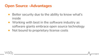 13	
Open Source -Advantages
●  Better security due to the ability to know what's
inside
●  Working with best in the softwa...