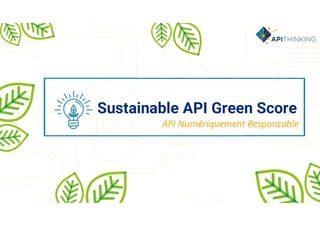 Sustainable API Green Score
API Numériquement Responsable
 