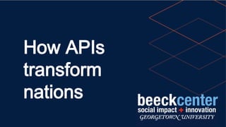 How APIs
transform
nations
 