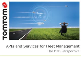 APIs and Services for Fleet Management
The B2B Perspective
 