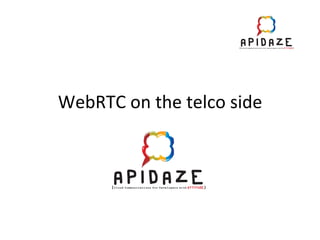 WebRTC	
  on	
  the	
  telco	
  side	
  
 