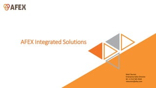 AFEX Integrated Solutions
Matt Teumer
Enterprise Sales Director
M: +1 512 565 4564
mteumer@afex.com
 