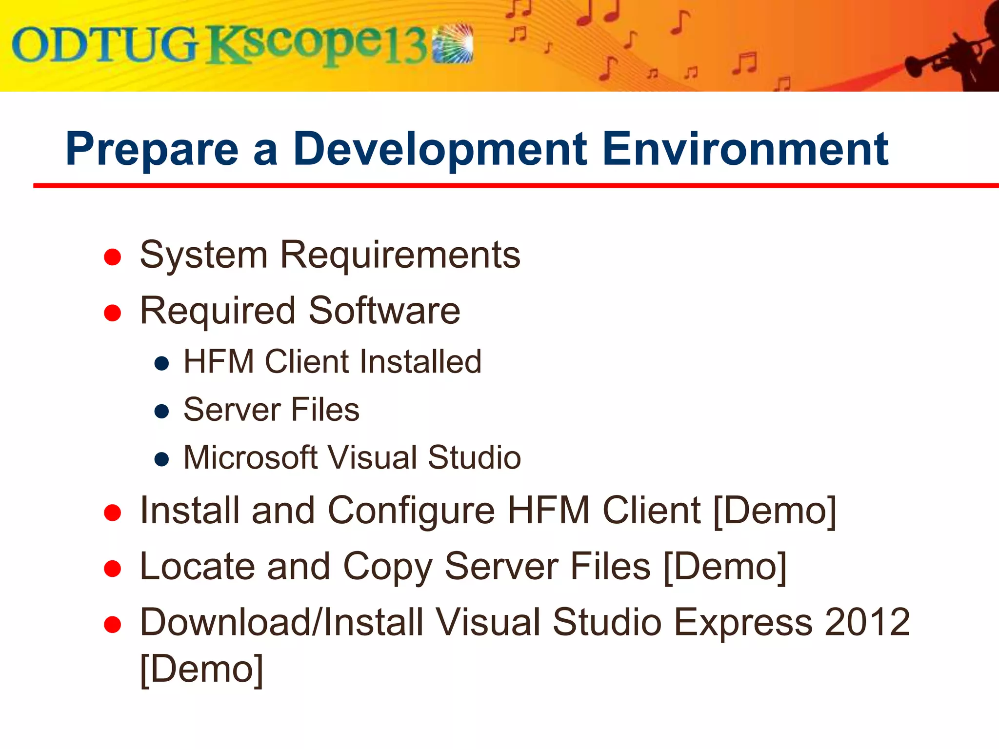 Brief HFM API Overview [COM]
Type File Functionality
HfmSliceCOM Support for Configurable Dimensionality
HsxClient Logon/Logoff, Open/Create/Delete Applications
HsxClientUI User Interface for Logon/off, Open/Create/Delete Applications
HsxServer App Server info : Application Names, DSNs
HsvSession Parent Obect to Metadata & Data, Session Related Info
HsvMetadata Metadata Related Functions
HsvData Sets and Gets data in cells
HsvCalculate Executes consolidations, translations, and calculations
HsvJournals Manage periods, create journals and templates, process journals
HsvSecurityAccess Get/Set Application’s users, roles, and security class access.
 
