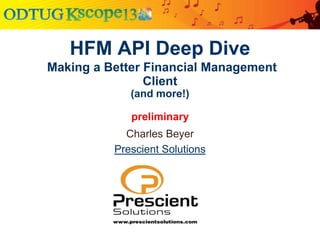 HFM API Deep Dive
Making a Better Financial Management
Client
Charles Beyer
 