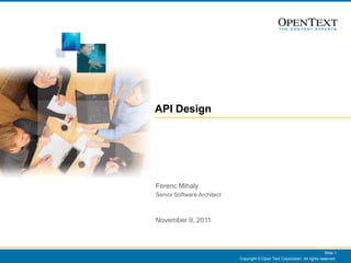 API Design




Ferenc Mihaly
Senior Software Architect



November 9, 2011



                                            ...