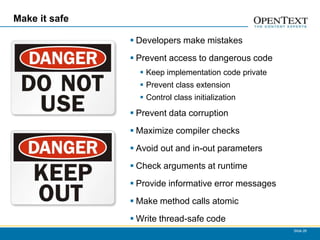 Make it safe

                Developers make mistakes
                Prevent access to dangerous code
                ...