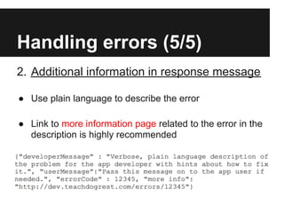 Handling errors (5/5)
2. Additional information in response message
● Use plain language to describe the error
● Link to more information page related to the error in the
description is highly recommended