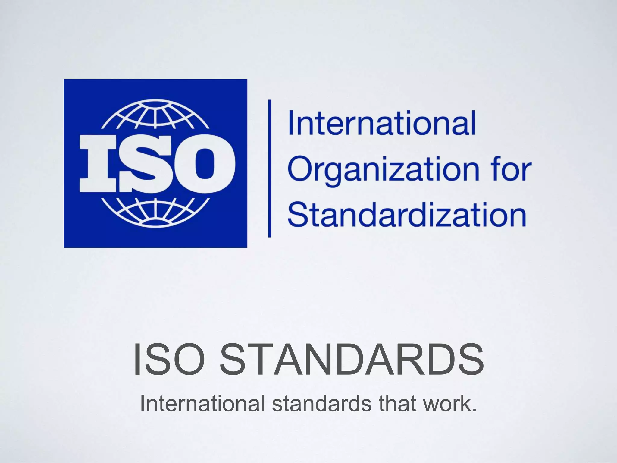 ISO STANDARDS
International standards that work.
 
