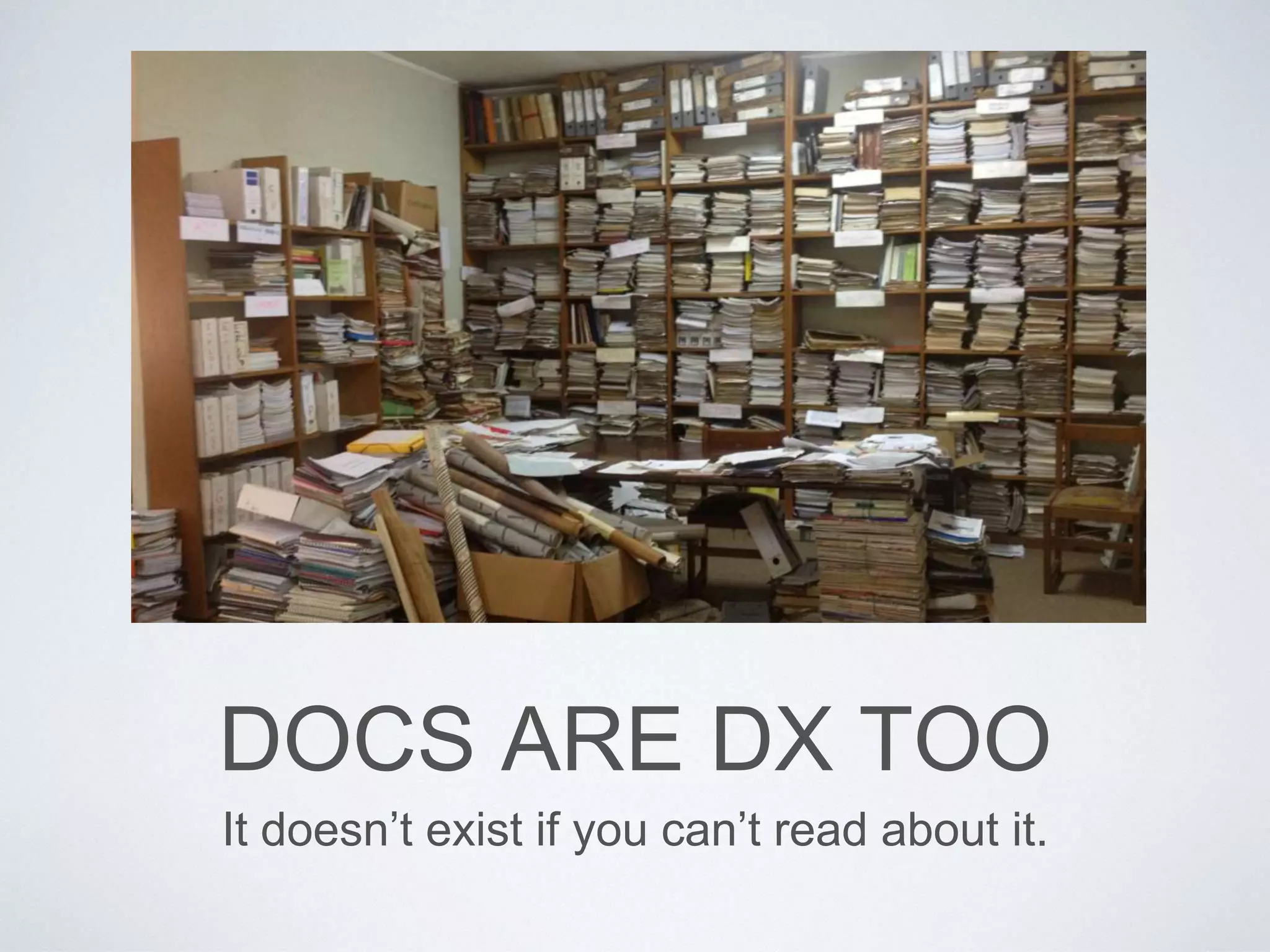 DOCS ARE DX TOO
It doesn’t exist if you can’t read about it.
 