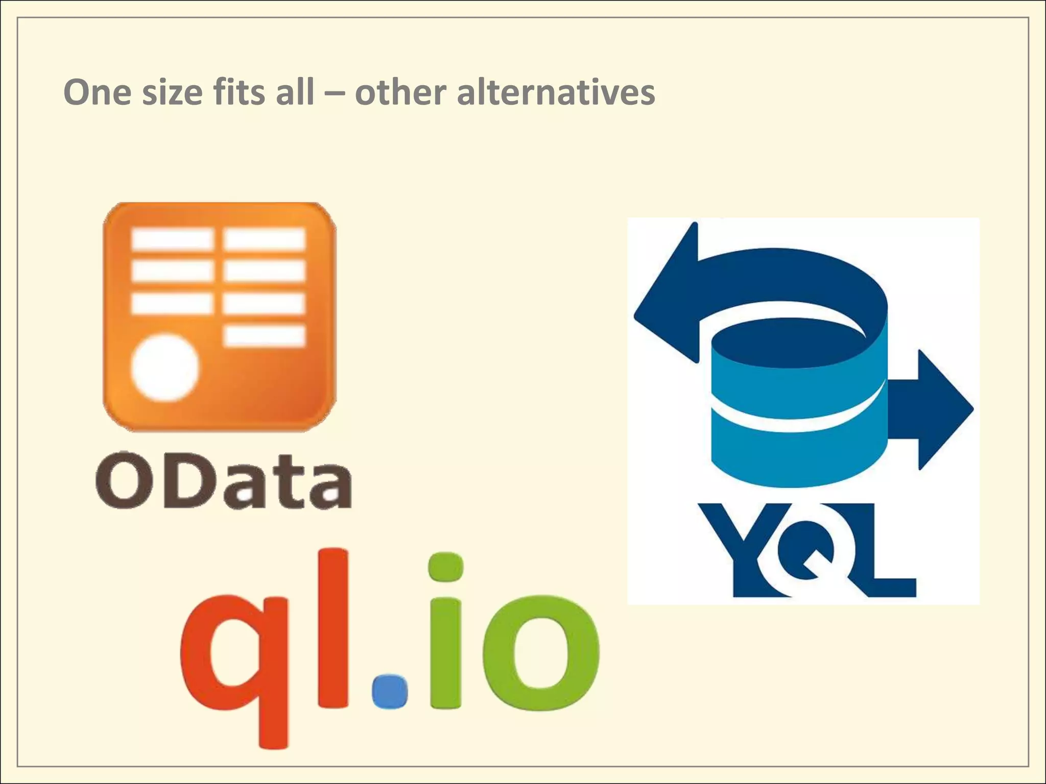 One size fits all – other alternatives
 