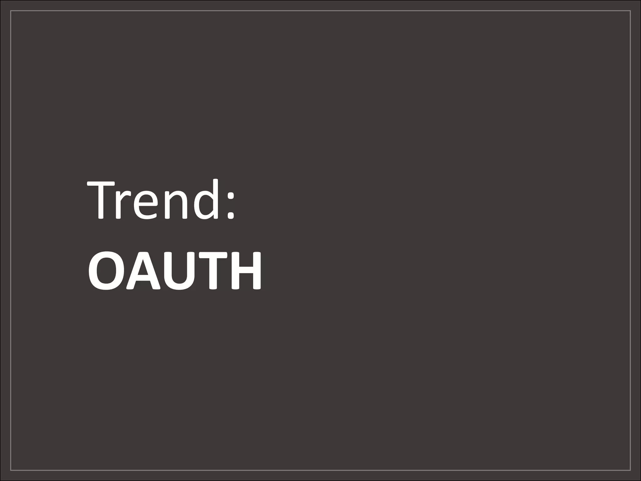 Trend:
OAUTH
 