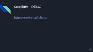 Stoplight - DEMO
46
https://next.stoplight.io/
 