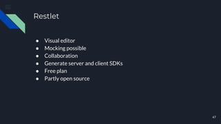 Restlet
47
● Visual editor
● Mocking possible
● Collaboration
● Generate server and client SDKs
● Free plan
● Partly open source
 
