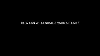 HOW	CAN	WE	GENRATE	A	VALID	API	CALL?
 