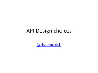 API Designchoices @drabinovich 