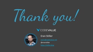 Eran Stiller
erans@codevalue.net
@eranstiller
https://stiller.blog
 