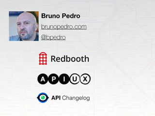 Bruno Pedro
@bpedro
brunopedro.com
API Changelog
 