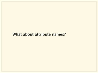 What about attribute names?
 