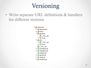 Versioning
•  Write separate URL definitions & handlers
   for different versions




                                               18
 