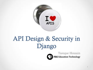 API Design & Security in
        Django
                Tareque Hossain
                Education  Technology



                                         1
 