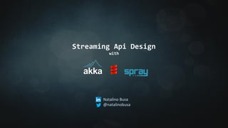 Streaming Api Design 
with 
 