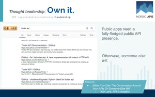 "Either you own the conversation around your APIs
or someone else will."
– Kin Lane
The API Evangelist
Inspiration:
GET /api/marketing/advocacy/leadership
 