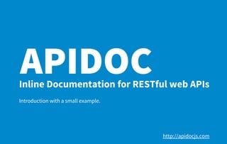 APIDOCInline Documentation for RESTful web APIs
Introduction with a small example.
http://apidocjs.com
 