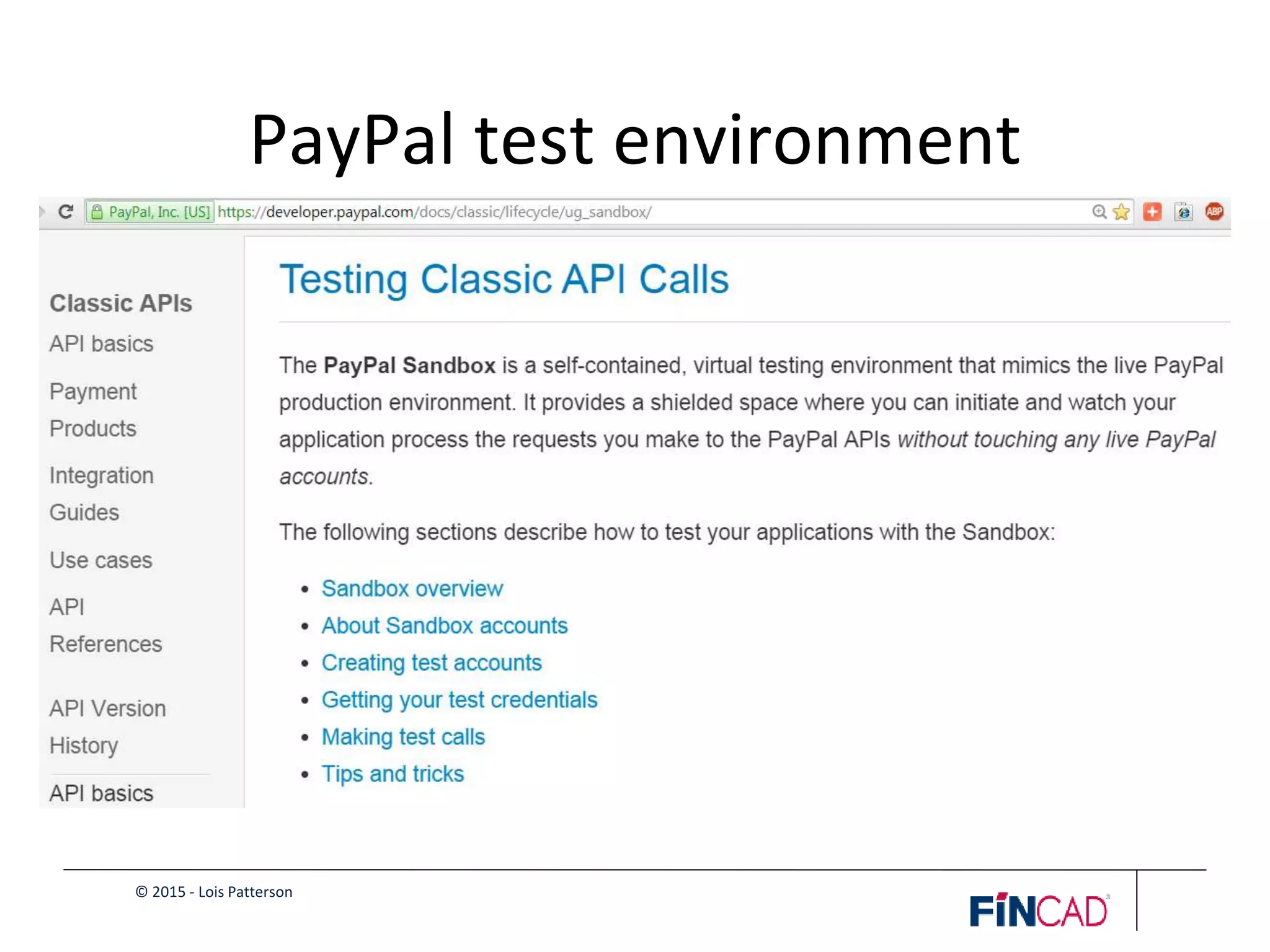© 2015 - Lois Patterson
PayPal test environment
PayPal
https://developer.paypal.com/docs/classic/lifecycle/ug_sandbox/
 