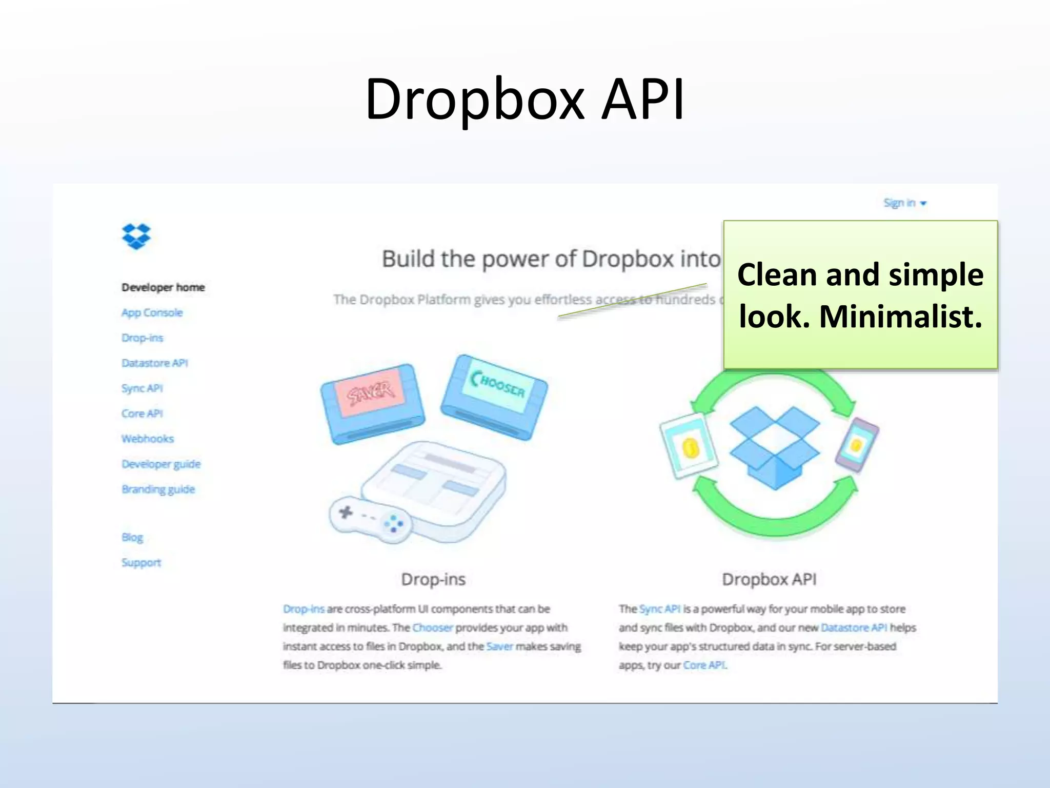 Dropbox API 
Clean and simple 
look. Minimalist. 
 