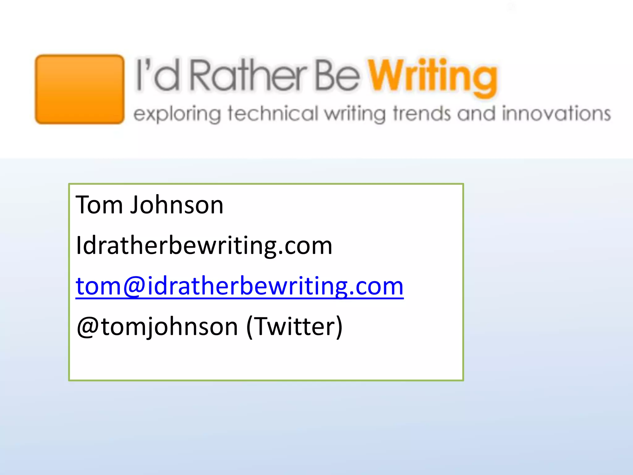 Tom Johnson 
Idratherbewriting.com 
tom@idratherbewriting.com 
@tomjohnson (Twitter) 
 