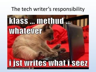 The tech writer’s responsibility 
 