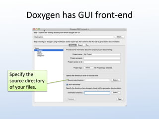 Doxygen has GUI front-end 
Specify the 
source directory 
of your files. 
 