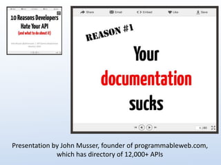 Presentation by John Musser, founder of programmableweb.com, 
which has directory of 12,000+ APIs 
 