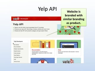 Yelp API Website is 
branded with 
similar branding 
as product. 
 