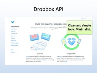 Dropbox API 
Clean and simple 
look. Minimalist. 
 