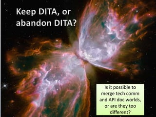 How do you merge worlds? 
Is it possible to 
merge tech comm 
and API doc worlds, 
or are they too 
different? 
 