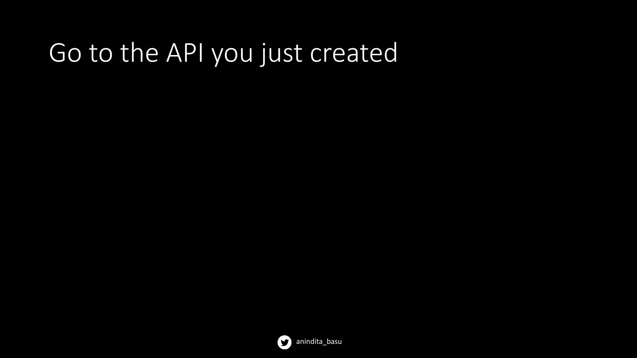 anindita_basu
Go to the API you just created
 