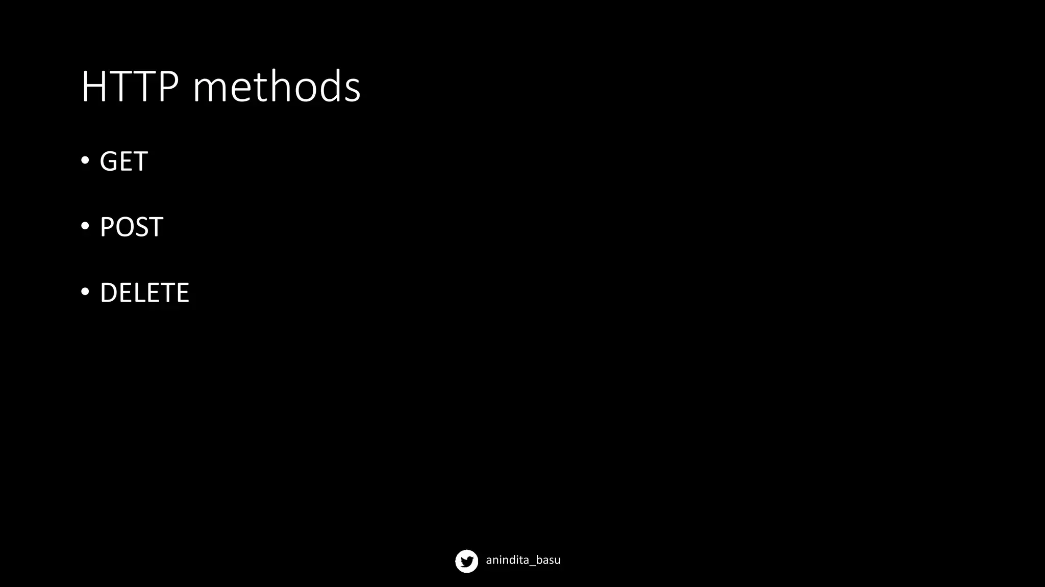 anindita_basu
HTTP methods
• GET
• POST
• DELETE
 