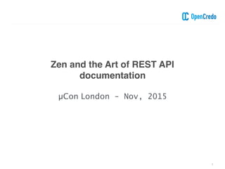 Zen and the Art of REST API
documentation
1
µCon London - Nov, 2015
 