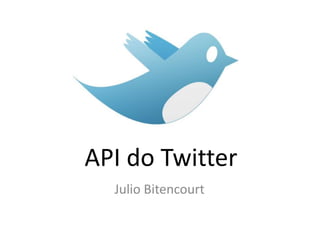 API do Twitter Julio Bitencourt 