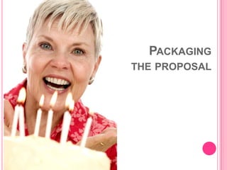 PACKAGING
THE PROPOSAL
 