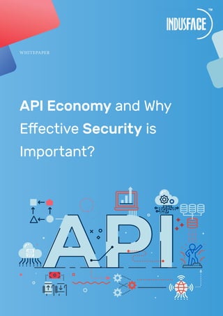 WHITEPAPER
API Economy and Why
Effective Security is
Important?
 