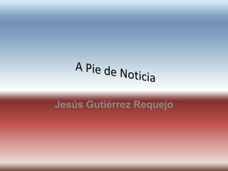 Jesús Gutiérrez Requejo
 